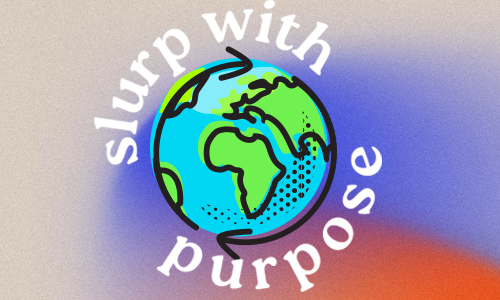 Slurp with purpose SORBOS artwork